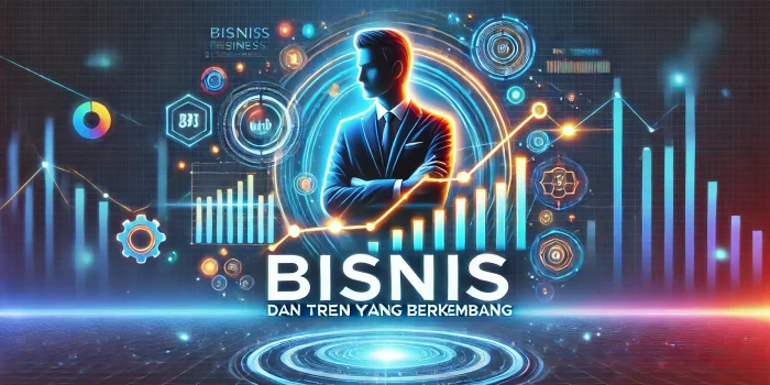 Bisnis dan Tren yang Berkembang