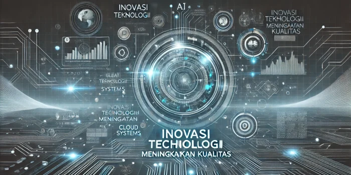 Inovasi Teknologi Meningkatkan Kualitas