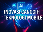 Inovasi Canggih Teknologi Mobile