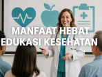 Manfaat Hebat Edukasi Kesehatan
