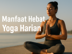 Manfaat Hebat Yoga Harian
