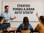 Strategi Pembelajaran Aktif Efektif