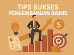 Tips Sukses Pengembangan Bisnis