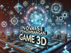 Inovasi Pengembangan Game 3D Inovasi Pengembangan Game 3D