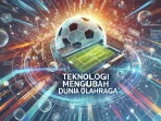 Teknologi Mengubah Dunia Olahraga Teknologi Mengubah Dunia Olahraga