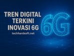 Tren Digital Terkini Inovasi 6G Tren Digital Terkini Inovasi 6G