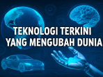 Teknologi Terkini yang Mengubah Dunia Teknologi Terkini yang Mengubah Dunia