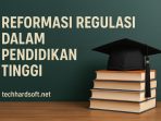 Reformasi Regulasi Dalam Pendidikan Tinggi Reformasi Regulasi Dalam Pendidikan Tinggi