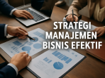 Strategi Manajemen Bisnis Efektif Strategi Manajemen Bisnis Efektif