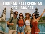 Liburan Bali Kekinian Seru Banget Liburan Bali Kekinian Seru Banget