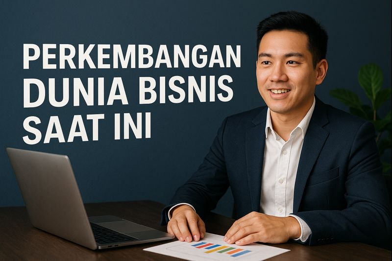 Perkembangan dunia bisnis saat ini