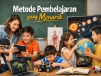 Metode Pembelajaran yang Menarik