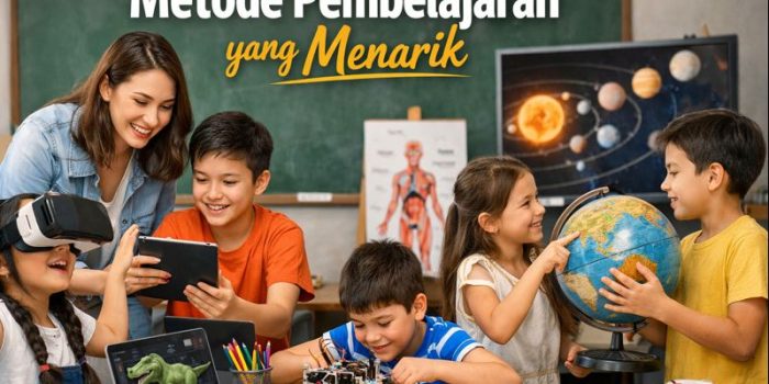 Metode Pembelajaran yang Menarik Metode Pembelajaran yang Menarik