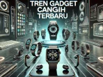 Tren Gadget Canggih Terbaru Tren Gadget Canggih Terbaru