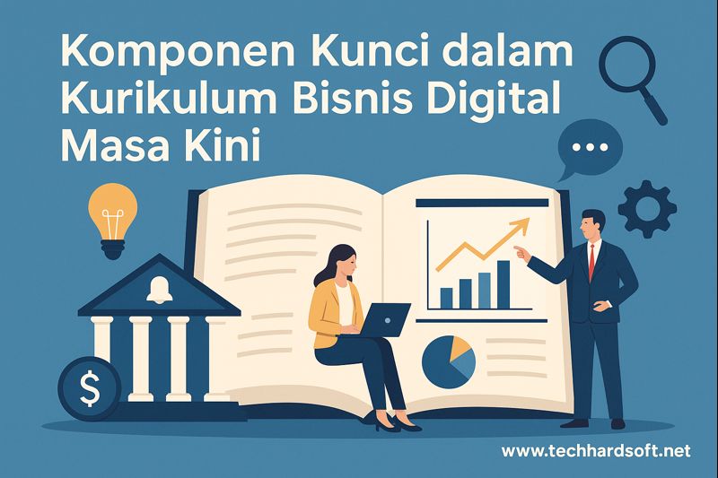 Komponen Kunci dalam Kurikulum Bisnis Digital Masa Kini