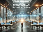 Kunci Transformasi Bisnis Modern Kunci Transformasi Bisnis Modern