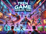 Tren Game Terbaru Seru Tren Game Terbaru Seru