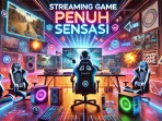 Streaming Game Penuh Sensasi Streaming Game Penuh Sensasi